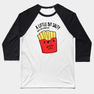 A Lil Bit Salty Funny Fries Pun Baseball T-Shirt